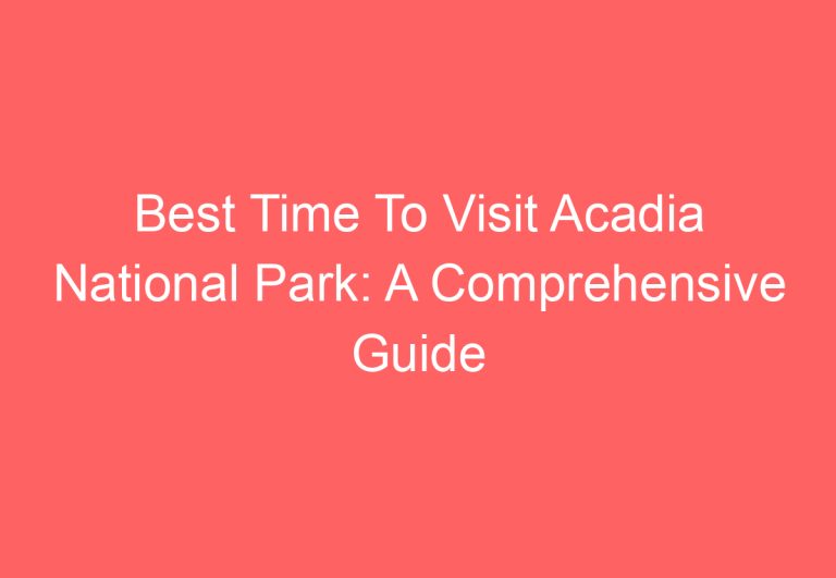 Best Time To Visit Acadia National Park: A Comprehensive Guide