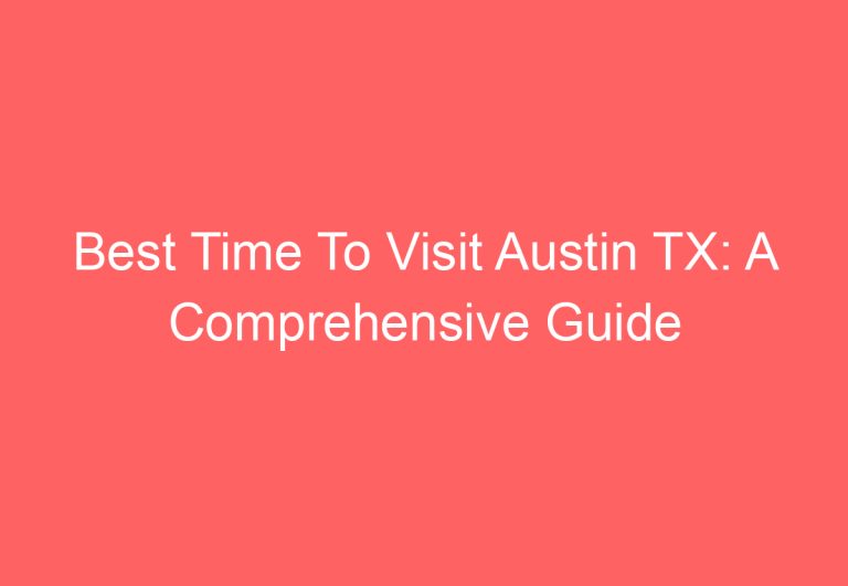 Best Time To Visit Austin TX: A Comprehensive Guide