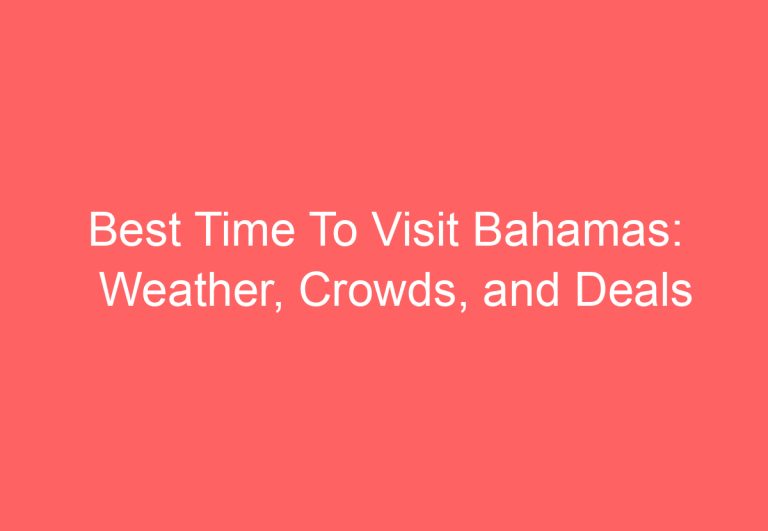 Best Time To Visit Bahamas: Weather, Crowds, and Deals