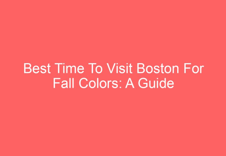 Best Time To Visit Boston For Fall Colors: A Guide