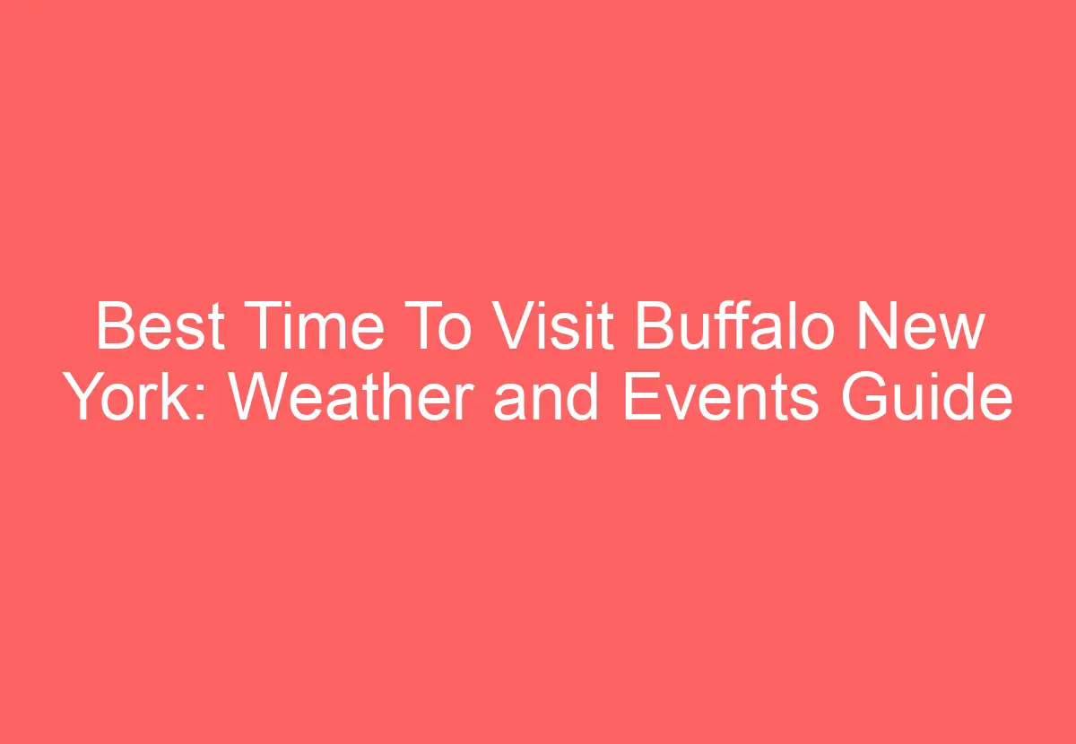 Best Time To Visit Buffalo New York Weather and Events Guide