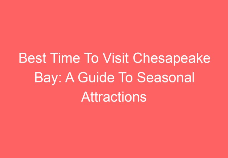 Best Time To Visit Chesapeake Bay: A Guide To Seasonal Attractions and Activities