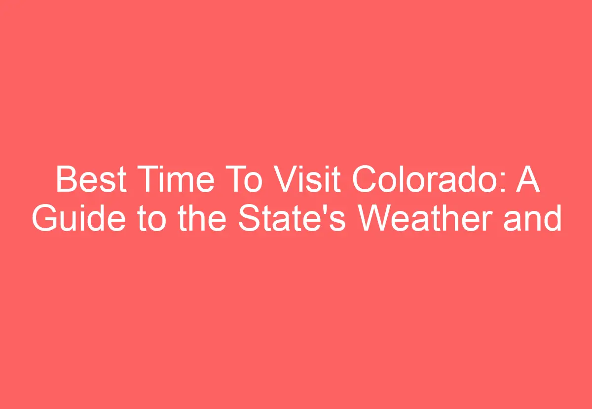 Best Time To Visit Colorado A Guide to the State's Weather and Seasons