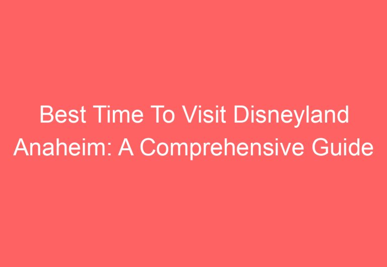 Best Time To Visit Disneyland Anaheim: A Comprehensive Guide