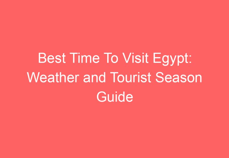 Best Time To Visit Egypt: Weather and Tourist Season Guide