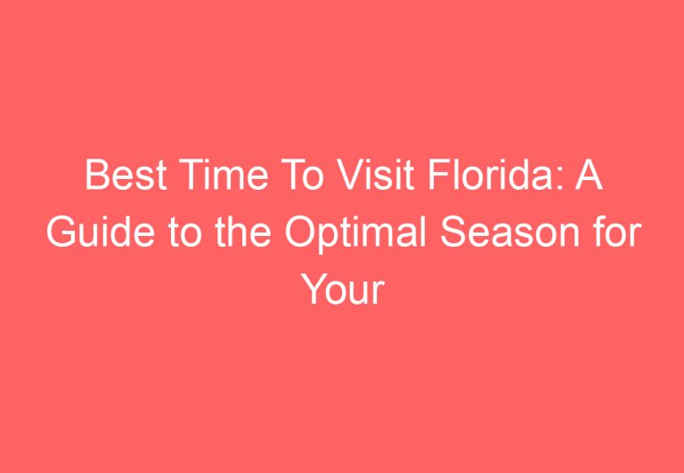 Best Time To Visit Florida: A Guide to the Optimal Season for Your Trip