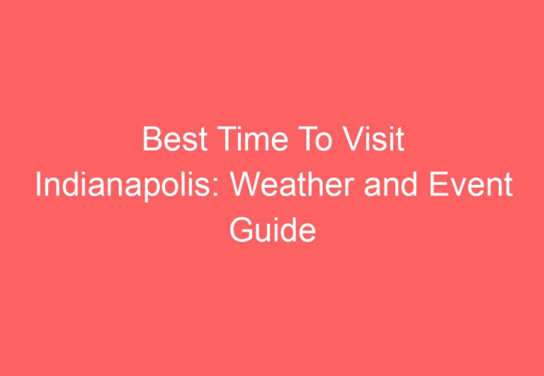 Best Time To Visit Indianapolis: Weather and Event Guide