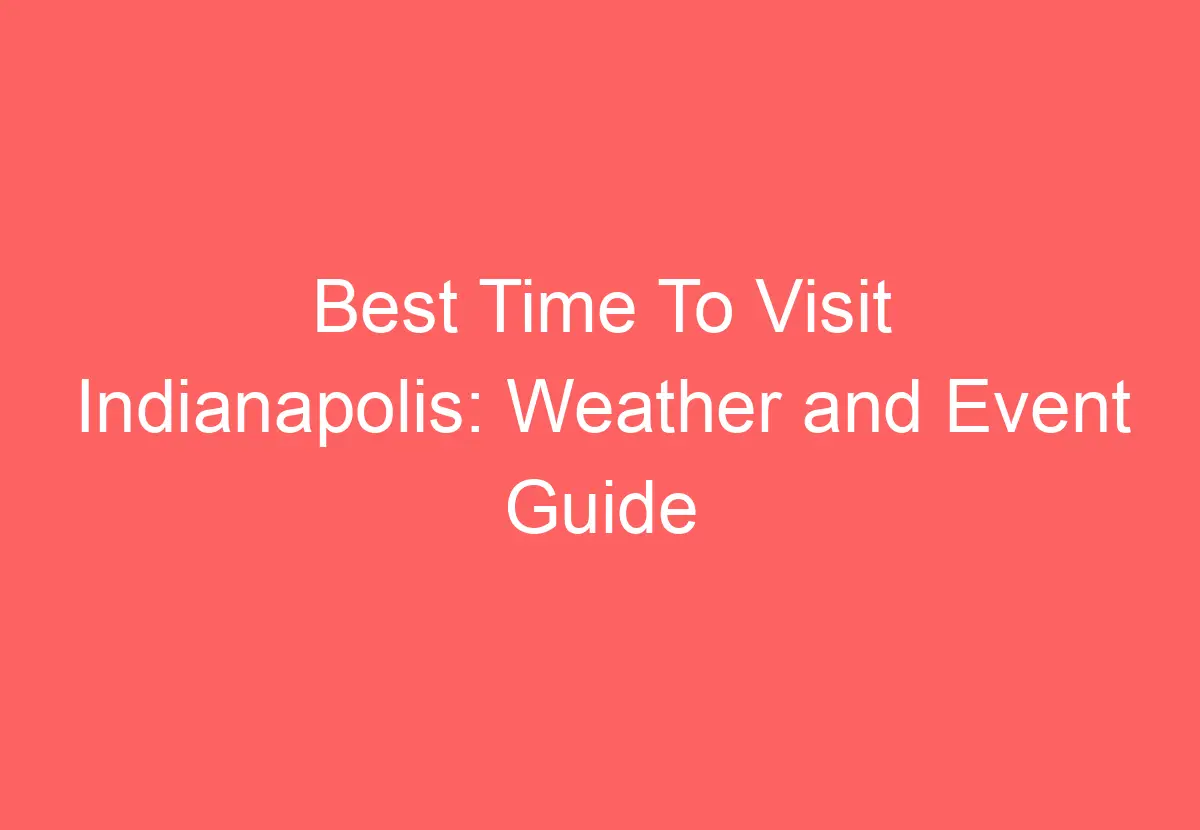 Best Time To Visit Indianapolis: Weather and Event Guide - HowTravelPlan