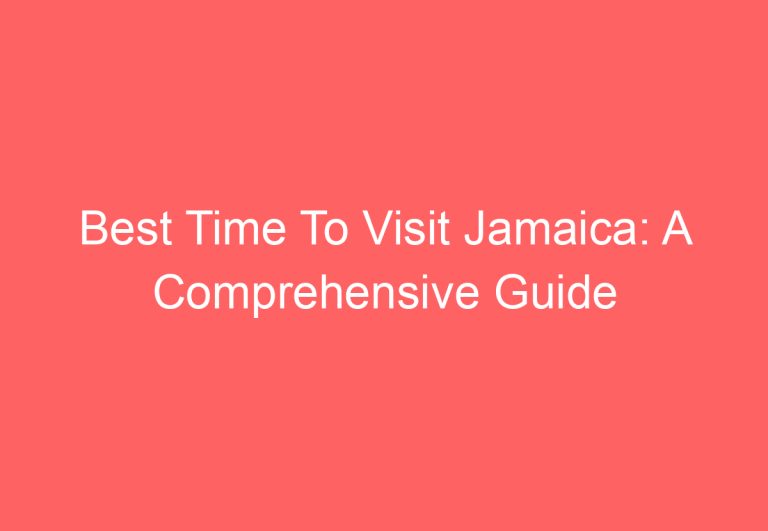 Best Time To Visit Jamaica: A Comprehensive Guide