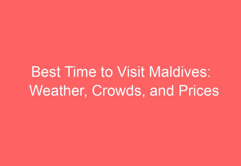 Best Time to Visit Maldives: Weather, Crowds, and Prices