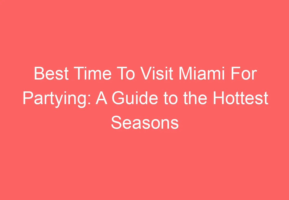 Best Time To Visit Miami For Partying A Guide to the Hottest Seasons and Events HowTravelPlan