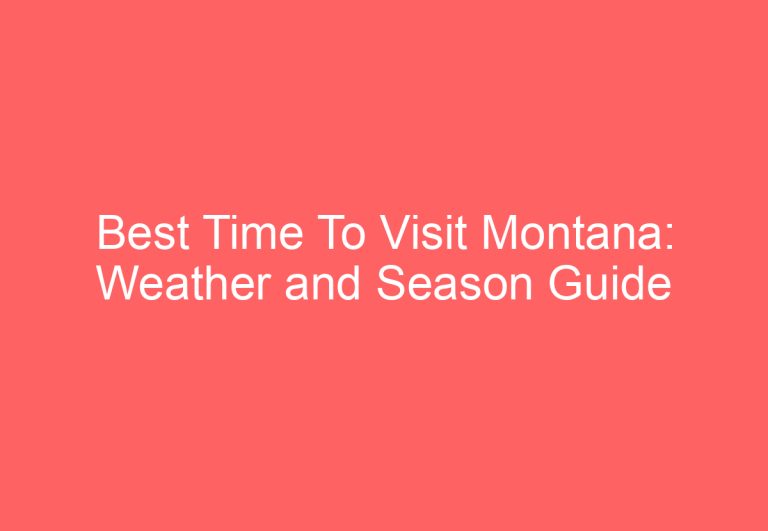 Best Time To Visit Montana: Weather and Season Guide