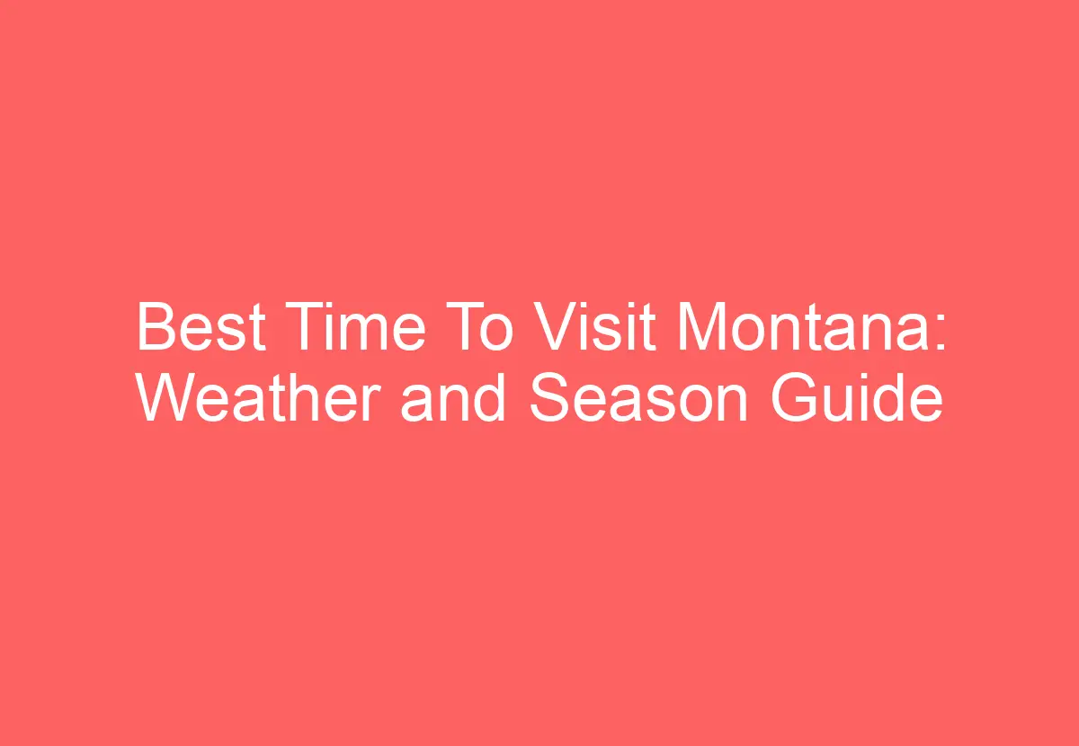 Best Time To Visit Montana Weather and Season Guide HowTravelPlan