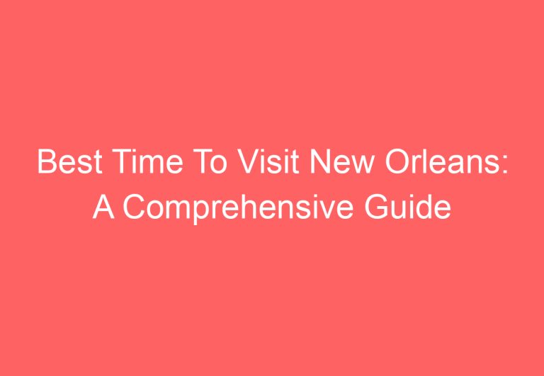 Best Time To Visit New Orleans: A Comprehensive Guide