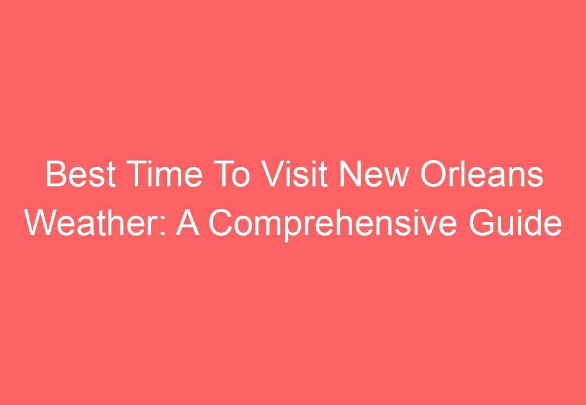 best time to visit new orleans weather wise