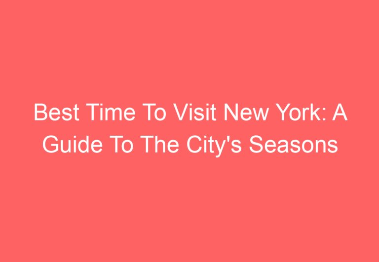 Best Time To Visit New York: A Guide To The City’s Seasons