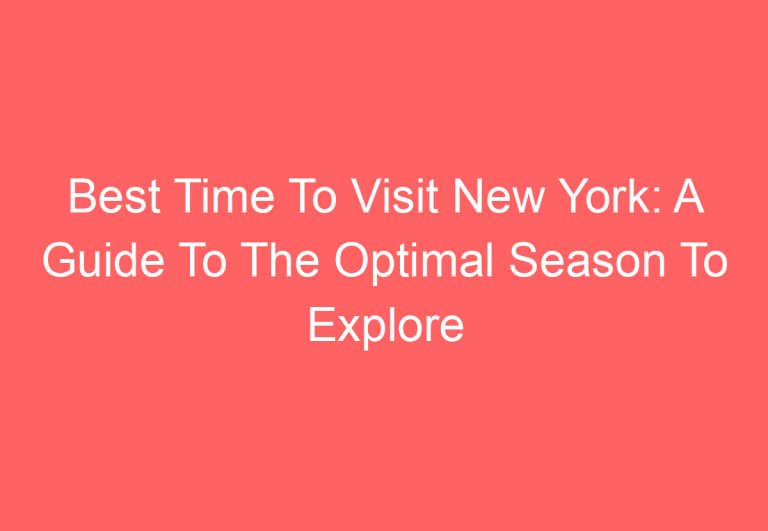 Best Time To Visit New York: A Guide To The Optimal Season To Explore The City