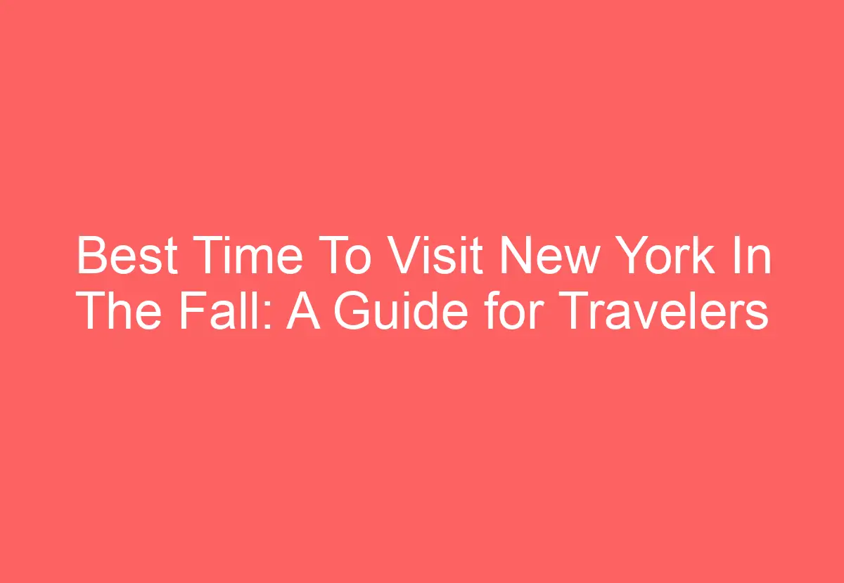 Best Time To Visit New York In The Fall A Guide for Travelers