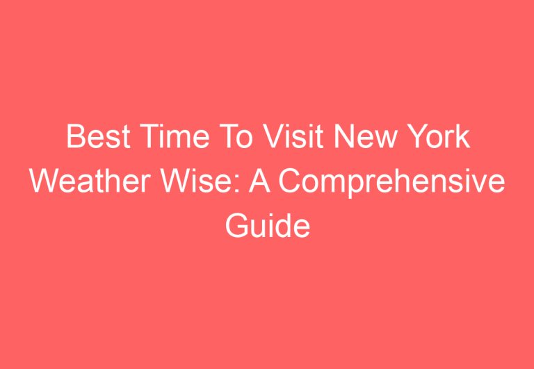 Best Time To Visit New York Weather Wise: A Comprehensive Guide