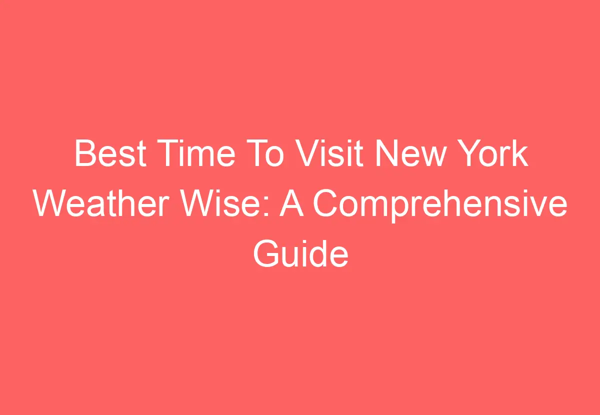 Best Time To Visit New York Weather Wise A Comprehensive Guide