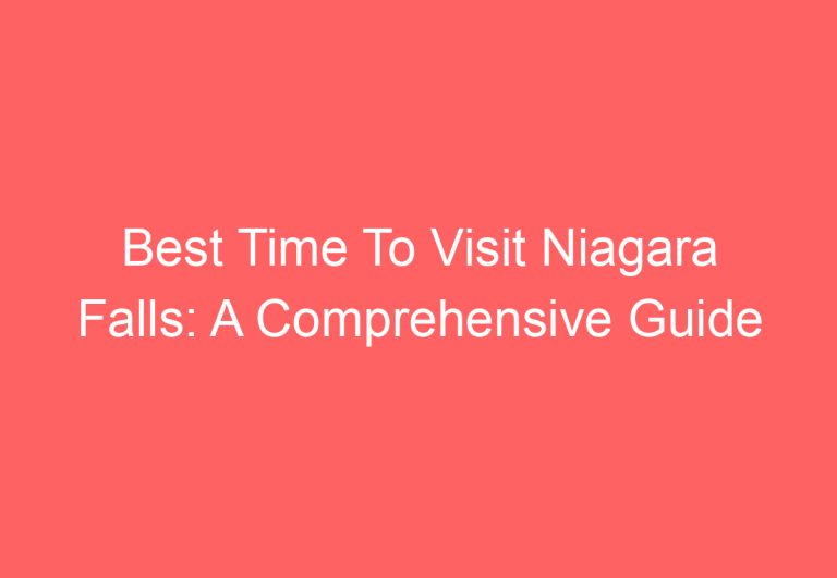 Best Time To Visit Niagara Falls: A Comprehensive Guide