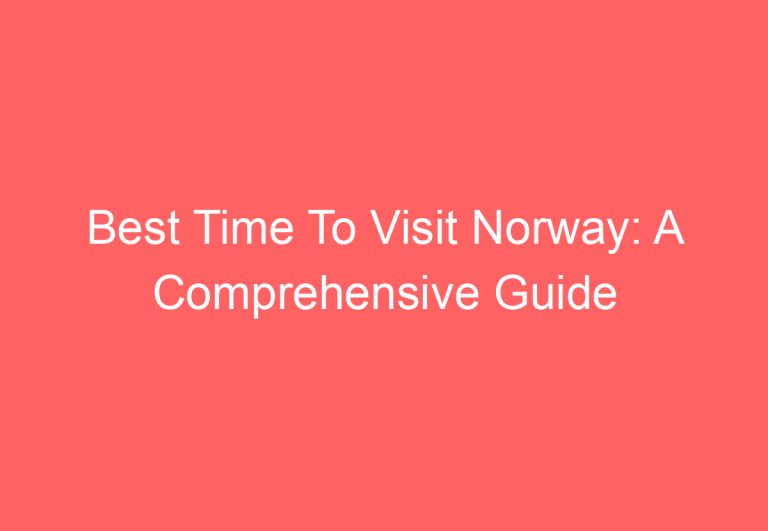 Best Time To Visit Norway: A Comprehensive Guide