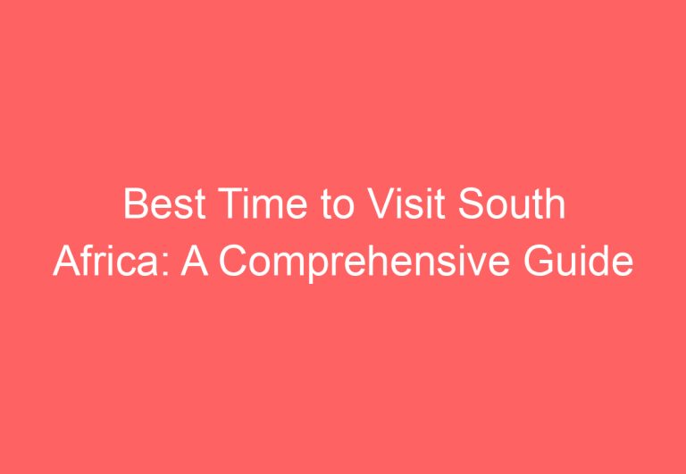 Best Time to Visit South Africa: A Comprehensive Guide