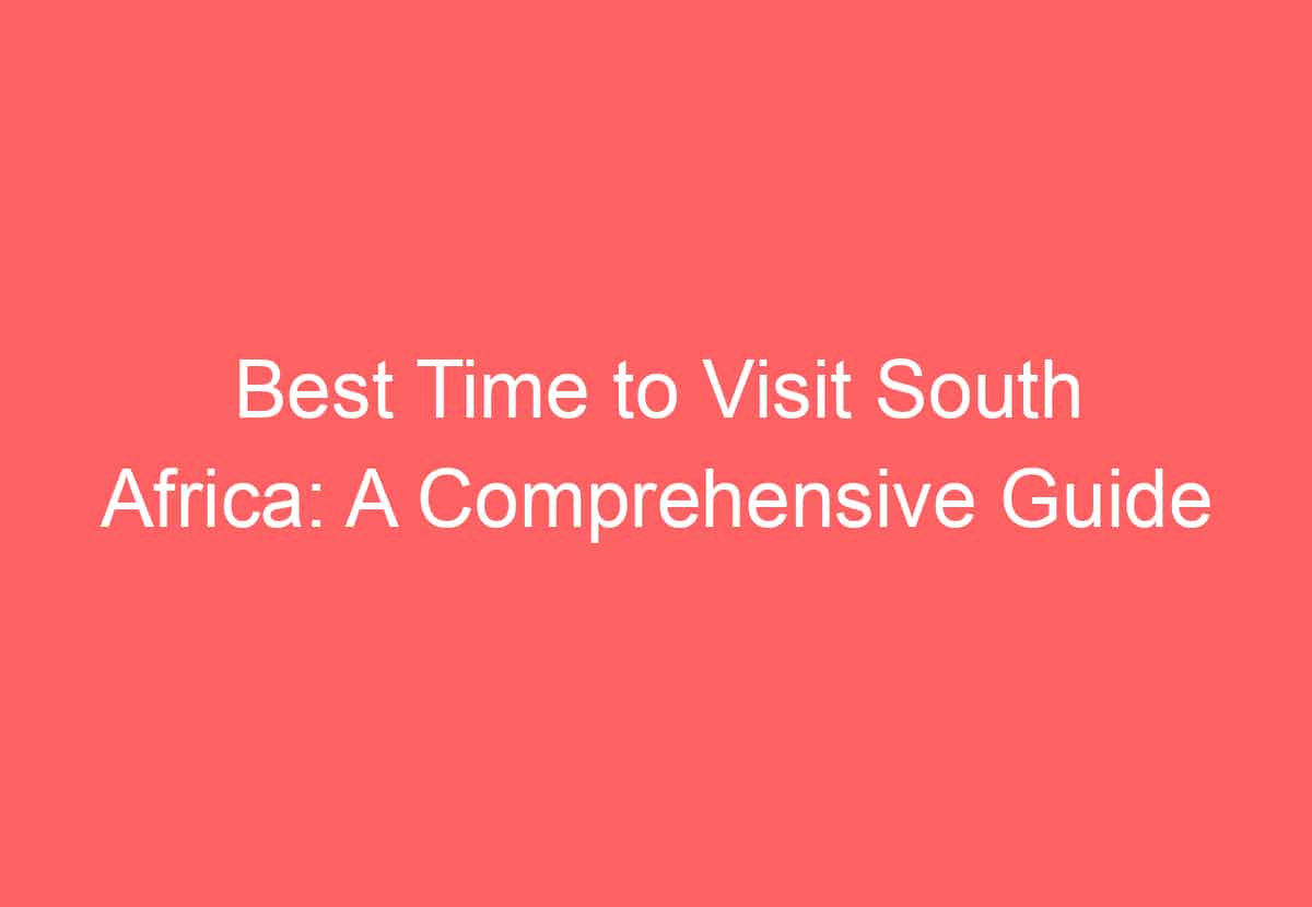 Best Time to Visit South Africa A Comprehensive Guide HowTravelPlan