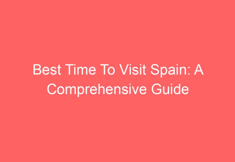 Best Time To Visit Spain: A Comprehensive Guide