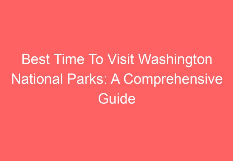 Best Time To Visit Washington National Parks: A Comprehensive Guide