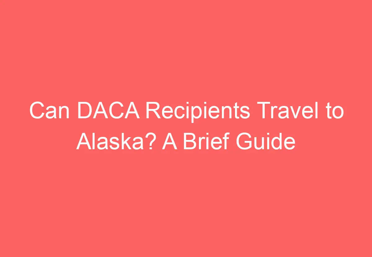 daca travel to alaska