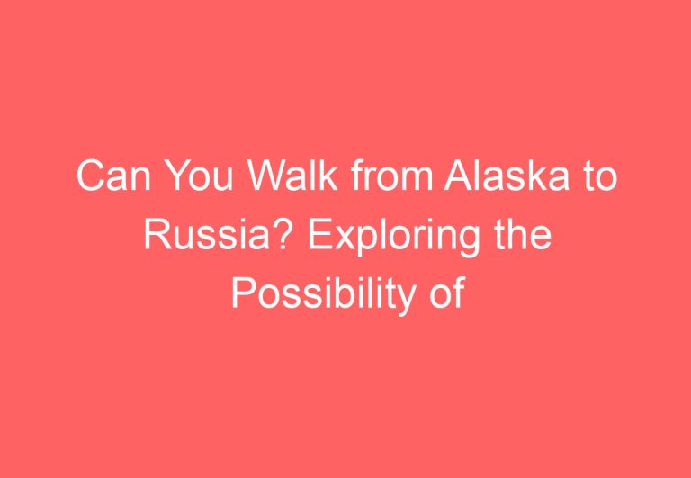 Can You Walk from Alaska to Russia? Exploring the Possibility of Crossing the Bering Strait on Foot