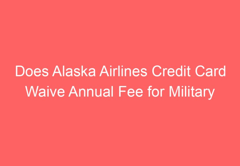 Does Alaska Airlines Credit Card Waive Annual Fee for Military Personnel?
