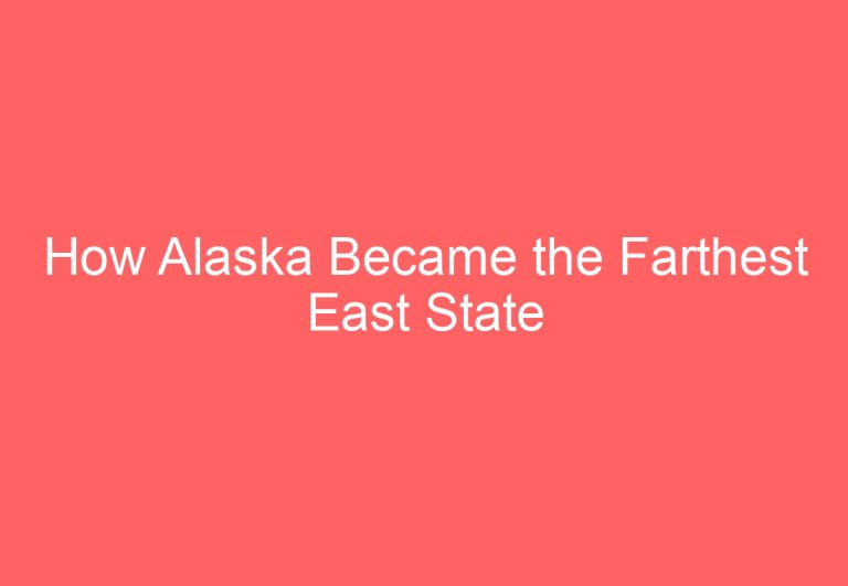How Alaska Became the Farthest East State