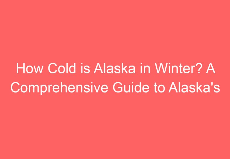 How Cold is Alaska in Winter? A Comprehensive Guide to Alaska’s Winter Temperatures