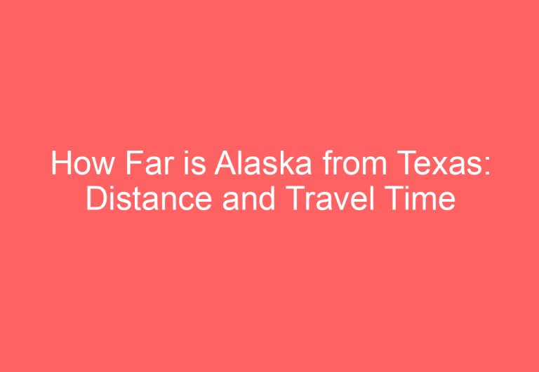 How Far is Alaska from Texas: Distance and Travel Time