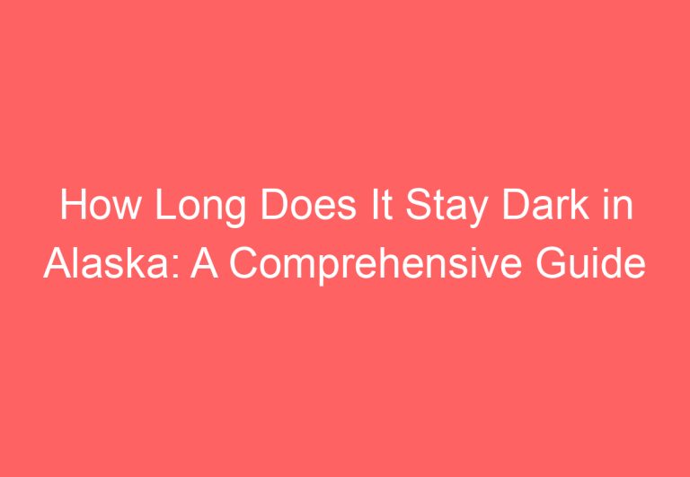How Long Does It Stay Dark in Alaska: A Comprehensive Guide