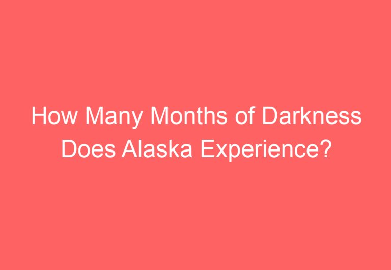 How Many Months of Darkness Does Alaska Experience?