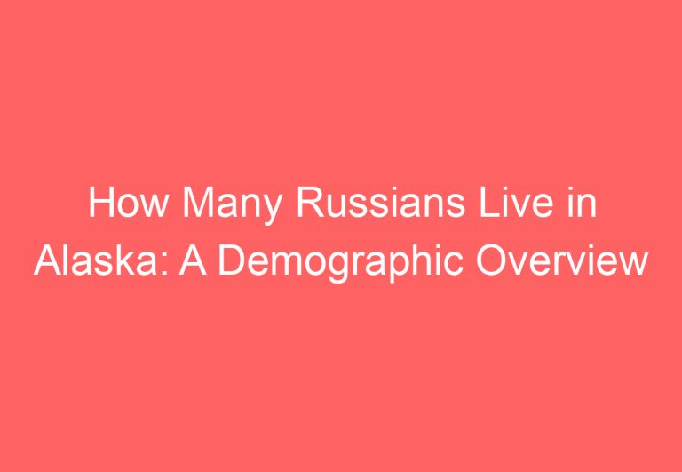 How Many Russians Live in Alaska: A Demographic Overview