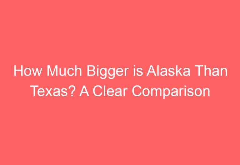 How Much Bigger is Alaska Than Texas? A Clear Comparison