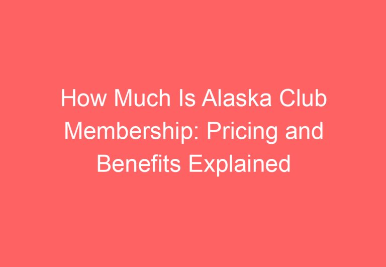 How Much Is Alaska Club Membership: Pricing and Benefits Explained