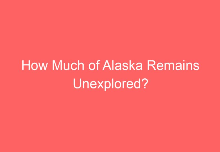 How Much of Alaska Remains Unexplored?