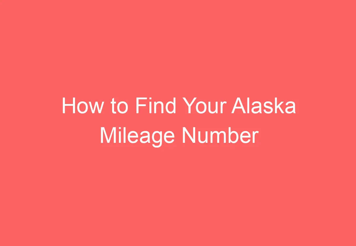 How to Find Your Alaska Mileage Number HowTravelPlan