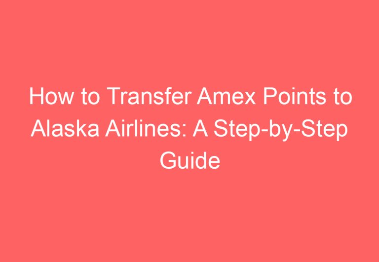 How to Transfer Amex Points to Alaska Airlines: A Step-by-Step Guide