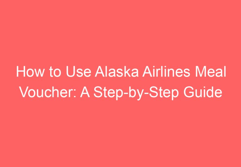 How to Use Alaska Airlines Meal Voucher: A Step-by-Step Guide