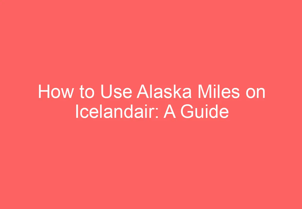 How to Use Alaska Miles on Icelandair A Guide HowTravelPlan