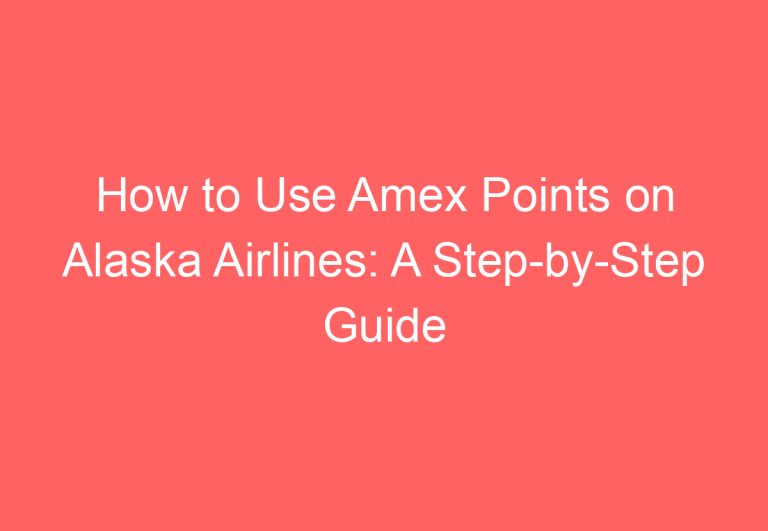 How to Use Amex Points on Alaska Airlines: A Step-by-Step Guide
