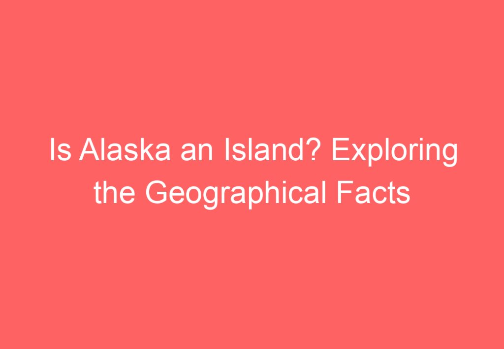 Is Alaska Bigger Than Australia? Exploring the Land Size Comparison