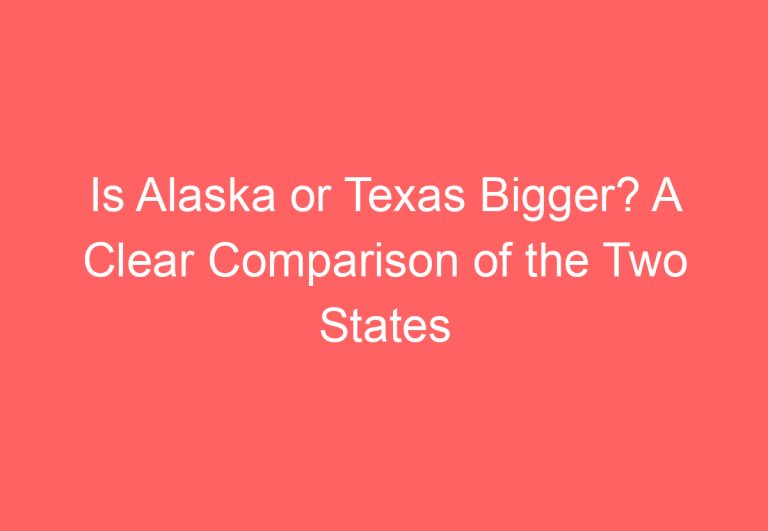 Is Alaska or Texas Bigger? A Clear Comparison of the Two States