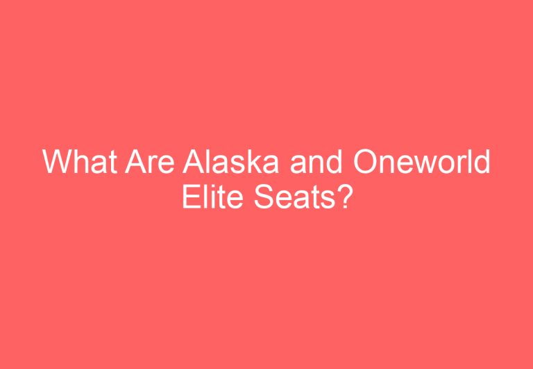 What Are Alaska and Oneworld Elite Seats?